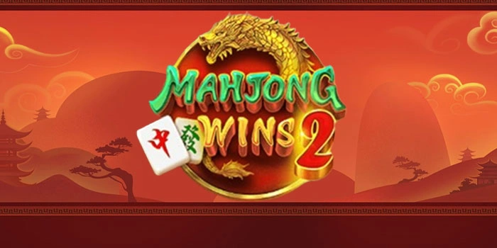 Panduan Slot Mahjong Wins 2 Mudah Raih Maxwin Konsisten